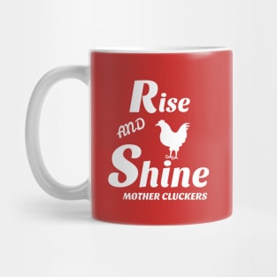 Rise and shine mother cluckers Mug